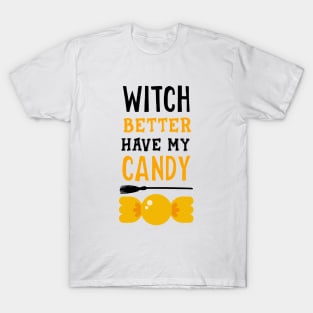 Witch better have my candy black T-Shirt